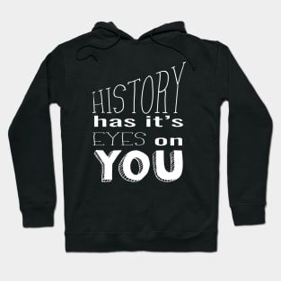 History Has It's Eyes on You (white) Hoodie